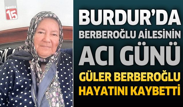 Burdur'un Tanınan Ailelerinden Berberoğlu Ailesinin Acı Günü