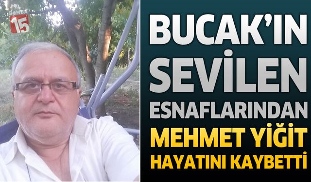 Bucak’ın Sevilen Esnaflarından Mehmet Yiğit Hayatını Kaybetti