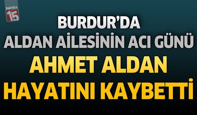 Burdur'da Aile ve Sosyal Hizmetler Müdürlüğü'nden Emekli Ahmet Aldan Hayatını Kaybetti