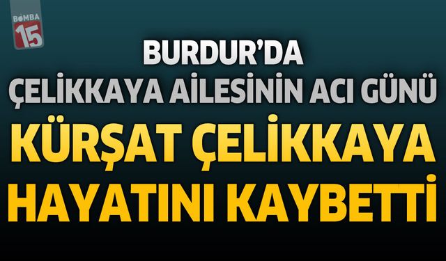 Burdur'da Çelikkaya Ailesinin Acı Günü: Tarım İl Müdürlüğü'nden Emekli Kürşat Çelikkaya Hayatını Kaybetti