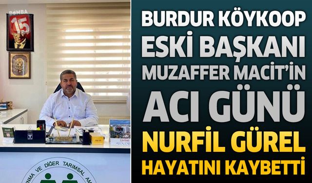 Burdur Köykoop Eski Başkanı Muzaffer Macit'in Acı Günü: Annesi Nurfil Gürel Hayatını Kaybetti