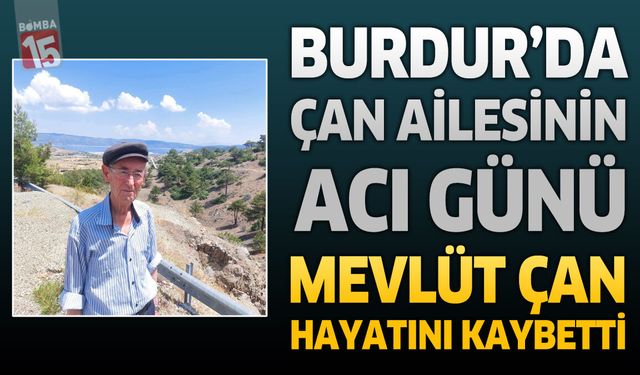 Burdur'da Çan Ailesinin Acı Günü: Emekli Öğretmen Mevlüt Çan Hayatını Kaybetti
