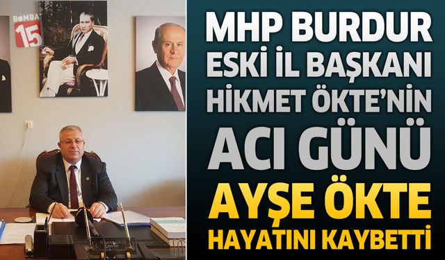 MHP Burdur Ailesinin Acı Günü: Ayşe Ökte Vefat Etti