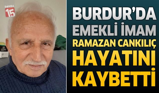 Burdur'da Emekli İmam Ramazan Cankılıç Hayatını Kaybetti