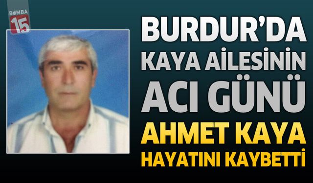 Burdur'da Kaya Ailesinin Acı Günü: Halk Otobüsü Esnaflarından Ahmet Kaya Hayatını Kaybetti