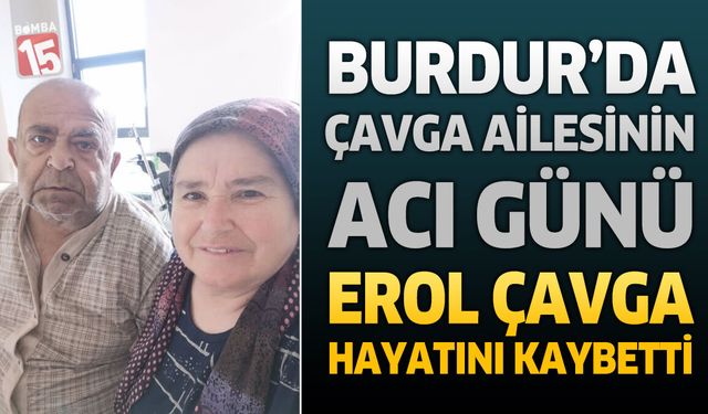 Burdur’da Bakkal Esnafı Erol Çavga Hayatını Kaybetti