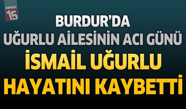 Burdur’da Eski Terzi Esnafı İsmail Uğurlu Hayatını Kaybetti