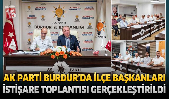 AK Parti Burdur’da İlçe Başkanları İstişare Toplantısı Gerçekleştirildi