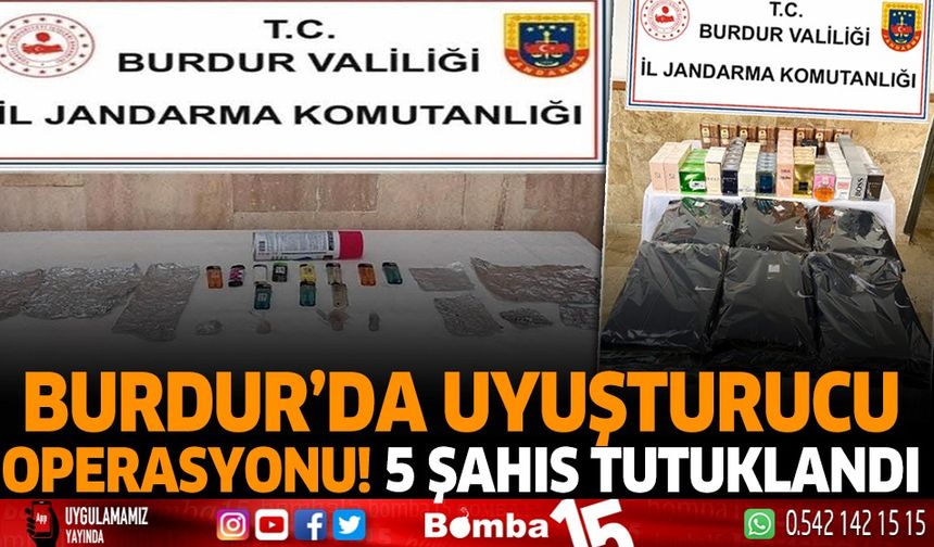 Burdur'da uyuşturucu operasyonu 5 şahıs tutuklandı