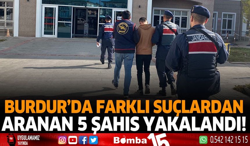 Burdur'da farklı suçlardan aranan bir şahıs tutuklandı