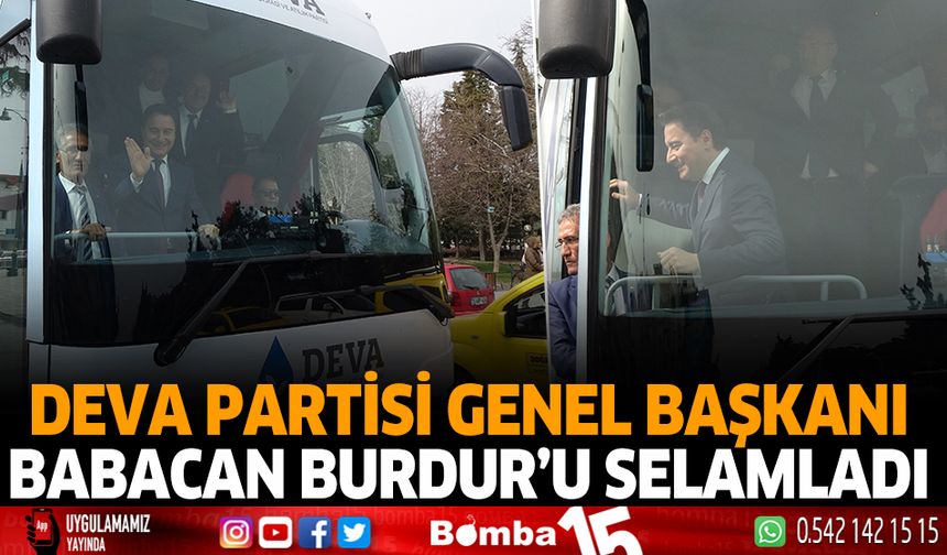 Deva Partisi Genel Başkanı Burdur'u selamladı
