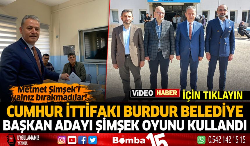 Cumhur ittifakı belediye başkan adayı Mehmet Şimşek oyunu kullandı!