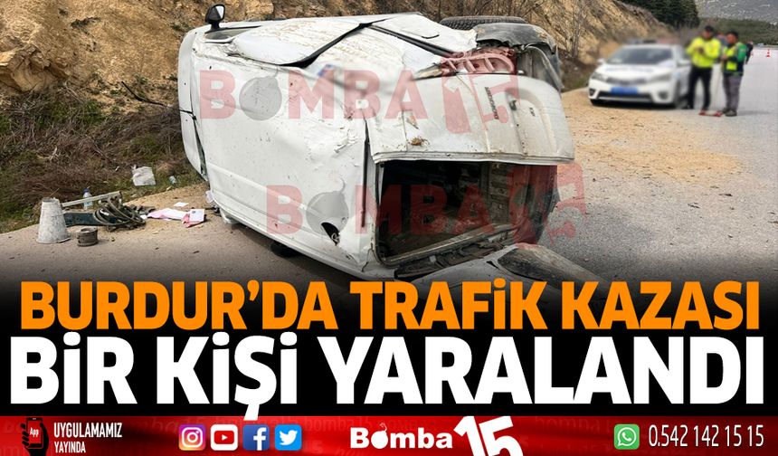 Burdur'da trafik kazası bir kişi yaralandı