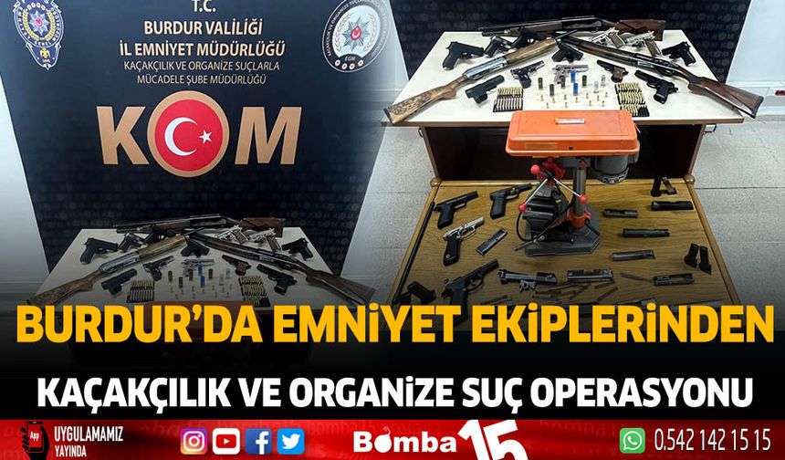 Burdur'da Emniyet Ekiplerinden kaçakçılık ve organize suç operasyonu
