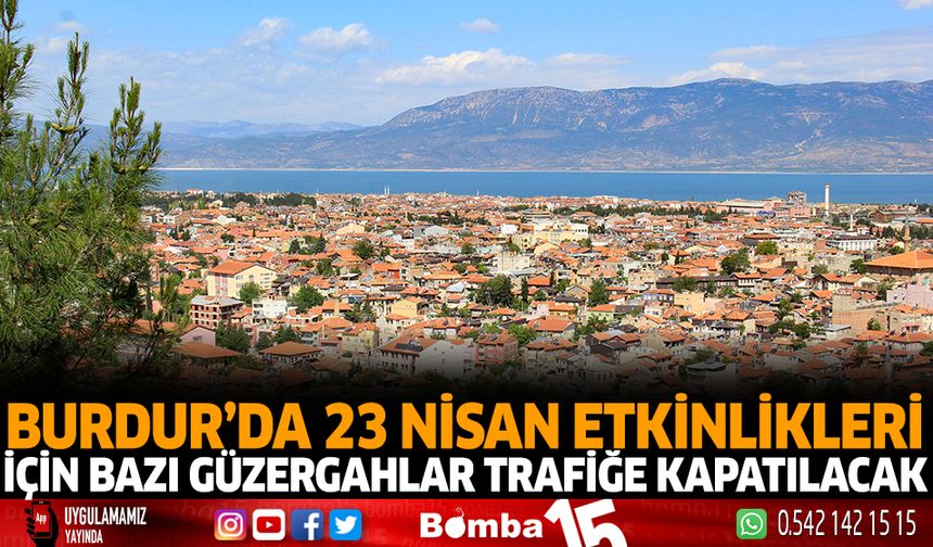 Burdur'da 23 Nisan Etkinlikleri İçin Bazı Güzergahlar Trafiğe Kapatılacak