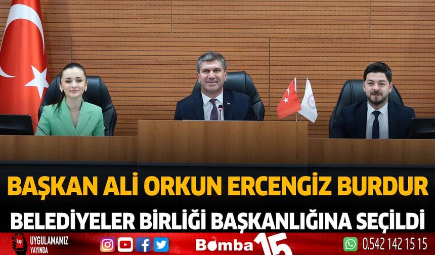 Başkan Ali Orkun Ercengiz Burdur Belediyeler Birliği Başkanlığına Seçildi
