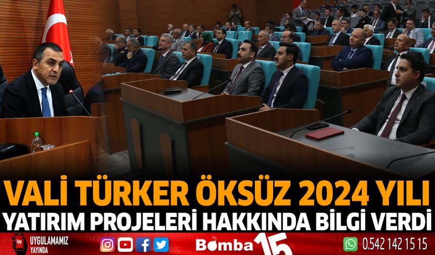 Vali Türker Öksüz 2024 Yılı Yatırım Projeleri Hakkında Bilgi Verdi