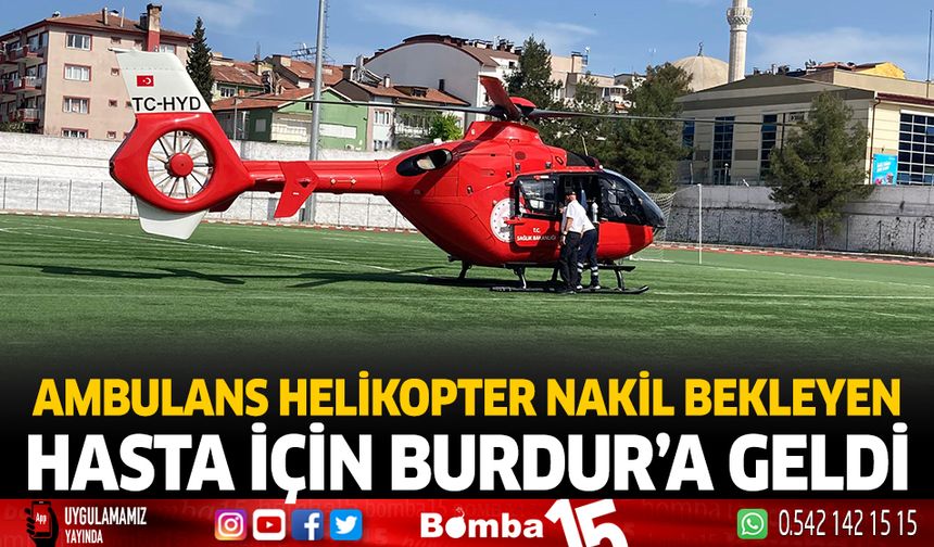 Ambulans Helikopter Nakil Bekleyen Hasta İçin Burdur'a Geldi