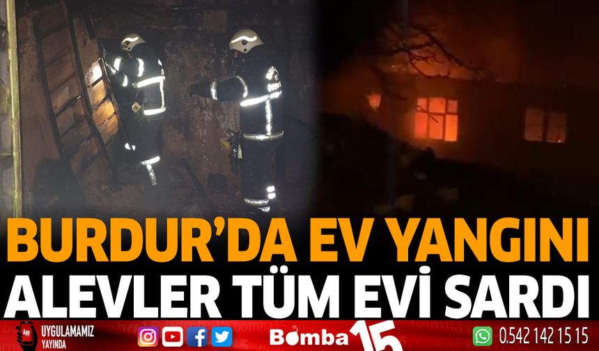 Burdur'da Ev Yangını Alevler Tüm Evi Sardı