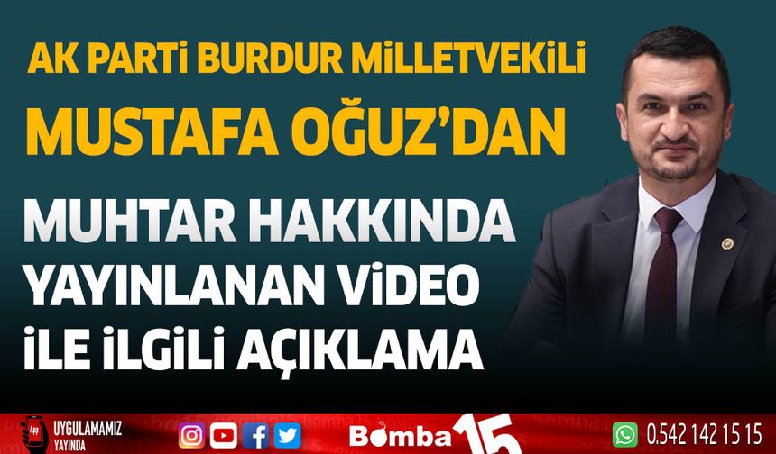 AK Parti Burdur Milletvekili Mustafa Oğuz'dan muhtar hakkında yayınlanan video ile ilgili açıklama