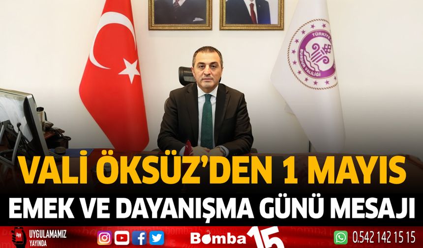 Vali Türker Öksüz'den 1 Mayıs Emek ve Dayanışma Günü Mesajı