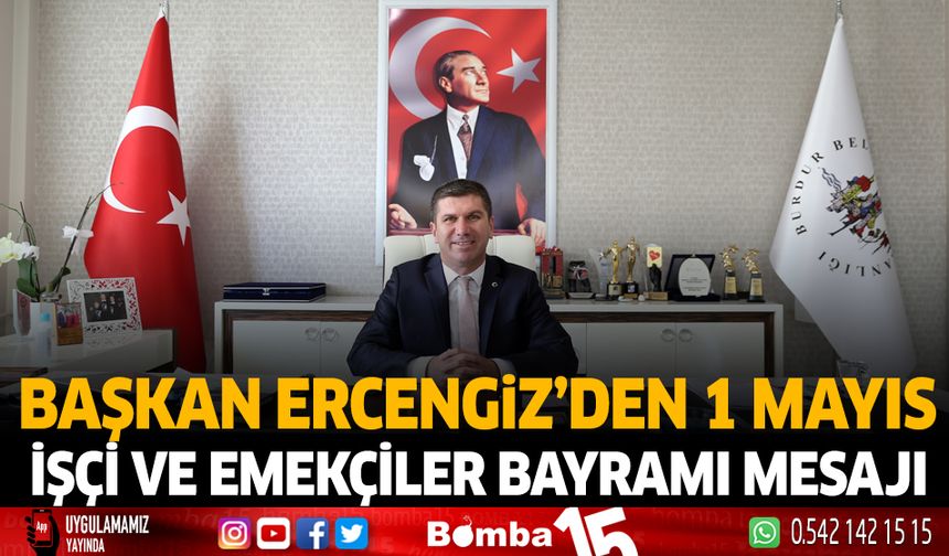 Başkan Ercengiz'den 1 Mayıs İşçi ve Emekçiler Bayramı Mesajı