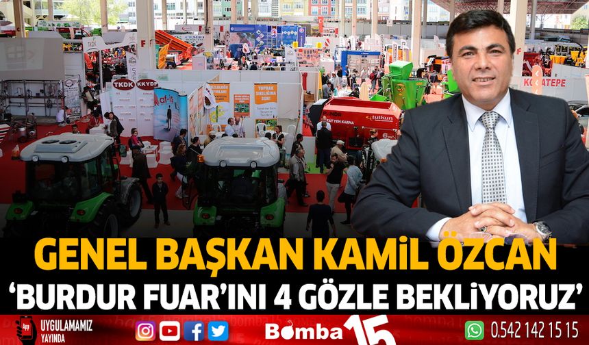Genel Başkan Kamil Özcan 'Burdur Fuar'ını 4 Gözle Bekliyoruz'