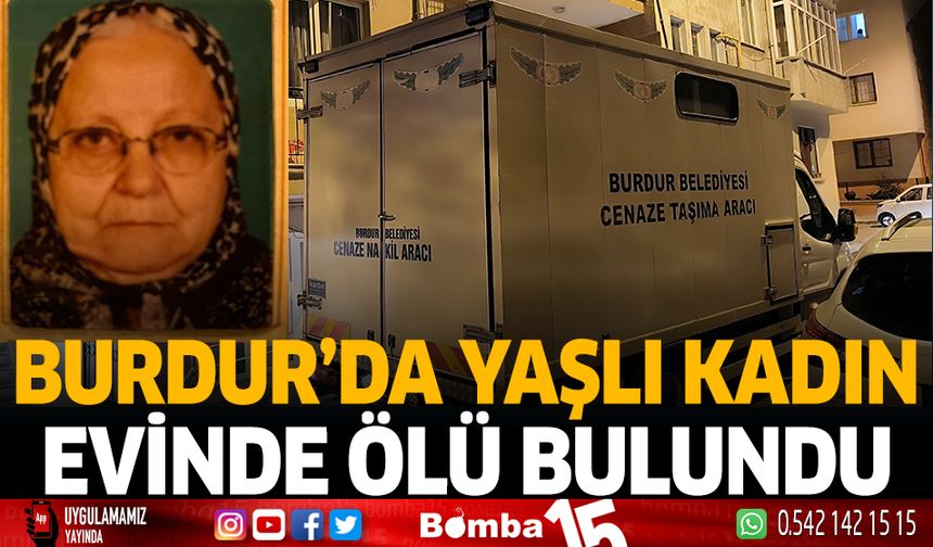 Burdur'da yaşlı kadın evinde ölü bulundu
