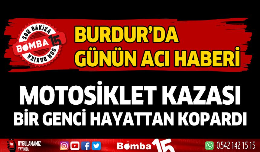 Burdur'da motosiklet kazası bir genci hayattan kopardı