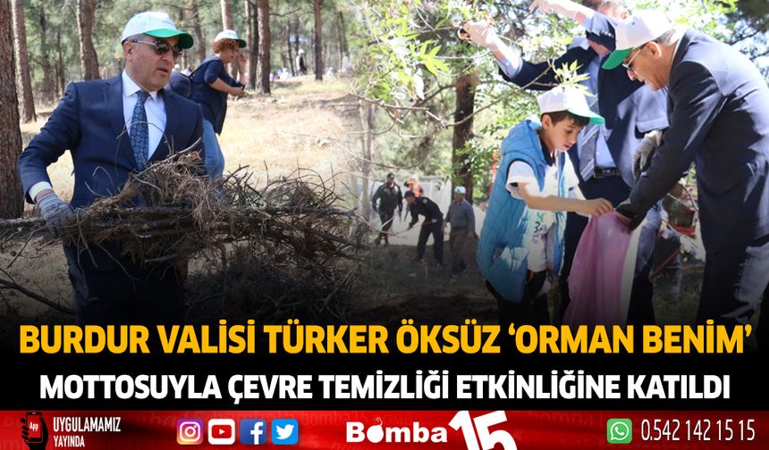 Burdur Valisi Türker Öksüz 'Orman Benim' Mottosuyla Çevre Temizliği Etkinliğine katıldı