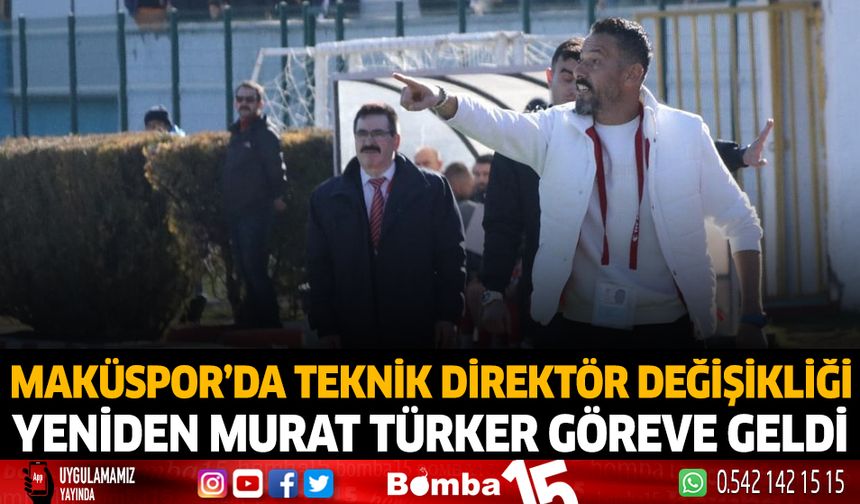 MAKÜSPOR'da teknik direktör değişikliği yeniden Murat Türker göreve geldi