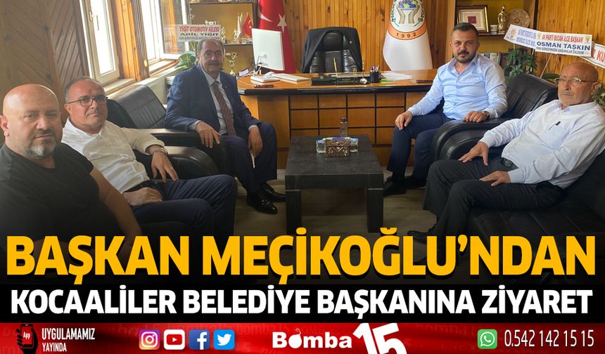 Başkan Meçikoğlu'ndan Kocaaliler Belediye Başkanına ziyaret
