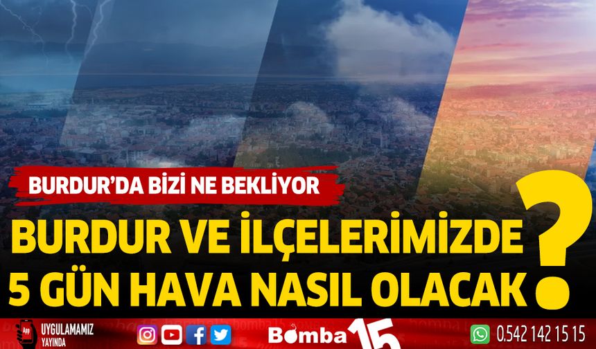 Burdur ve ilçelerinin 5 günlük hava tahminleri