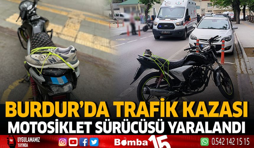 Burdur'da trafik kazası motosiklet sürücüsü yaralandı
