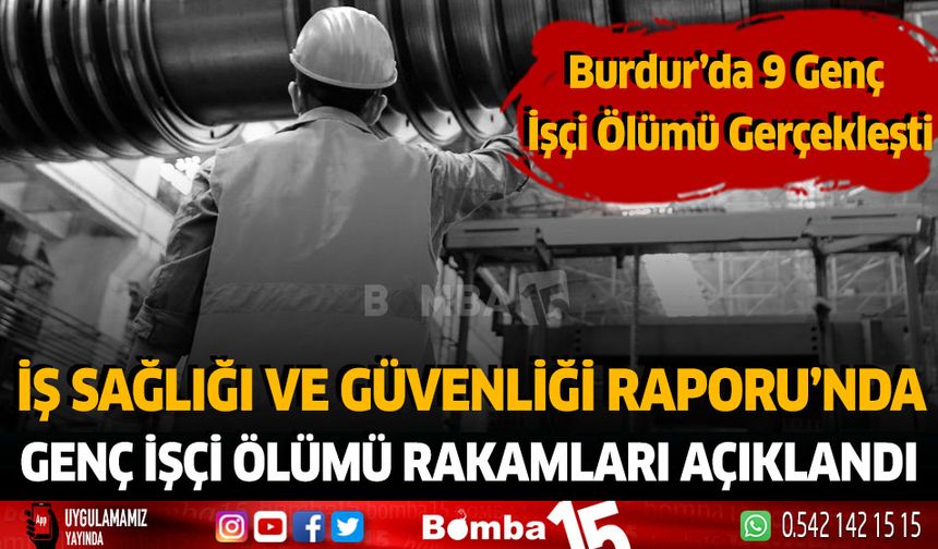 İş Sağlığı Ve Güvenliği Raporu'nda Genç İşçi Ölümü Rakamları Açıklandı