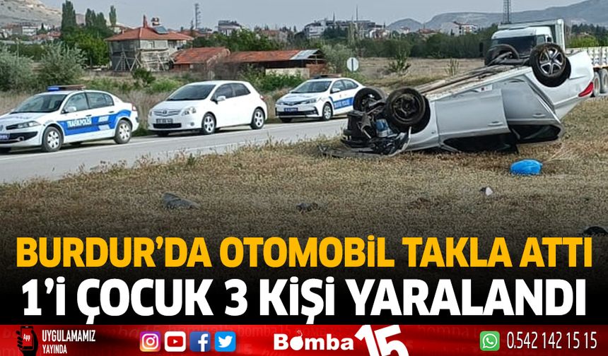 Burdur'da otomobil takla attı 1'i çocuk 3 kişi yaralandı