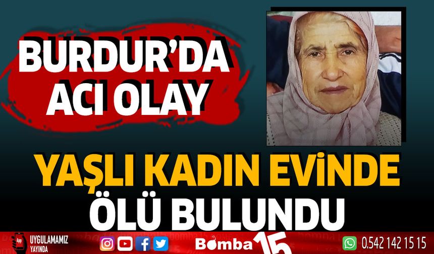 Burdur'da Acı Olay Yaşlı Kadın Evinde Ölü Bulundu