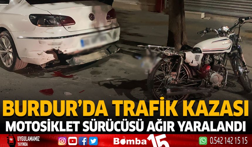 Burdur'da Trafik Kazası Motosiklet Sürücüsü Ağır Yaralandı