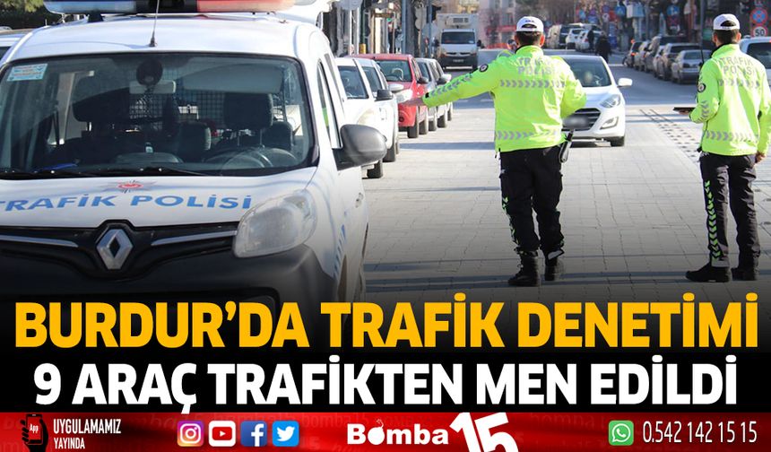 Burdur'da trafik denetimi 9 araç trafikten men edildi