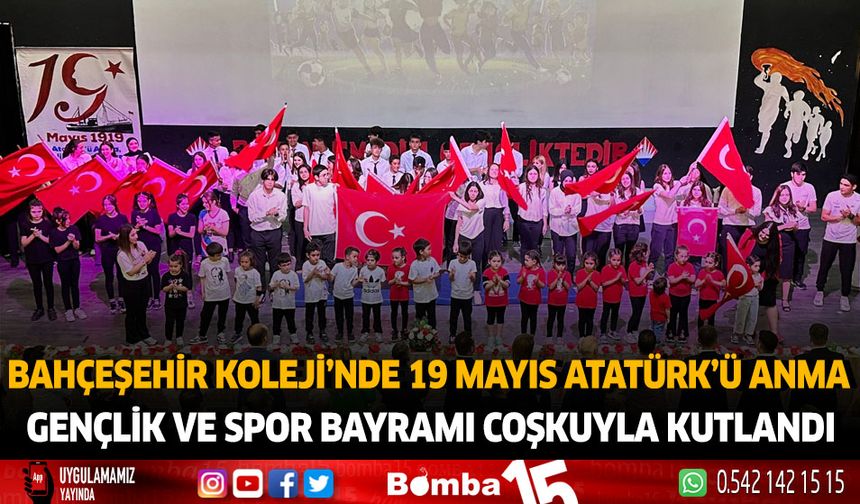 Bahçeşehir Koleji'nde 19 Mayıs Atatürk'ü Anma Gençlik ve Spor Bayramı Coşkuyla Kutlandı!