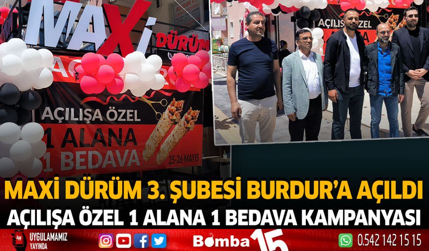 MAXİ Dürüm 3. Şubesi Burdur'a Açıldı Açılışa Özel 1 Alana 1 Bedava Kampanyası