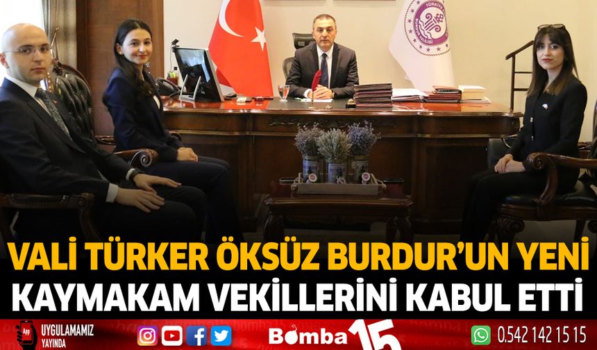 Vali Türker Öksüz Burdur'un Yeni Kaymakamlarını Kabul Etti