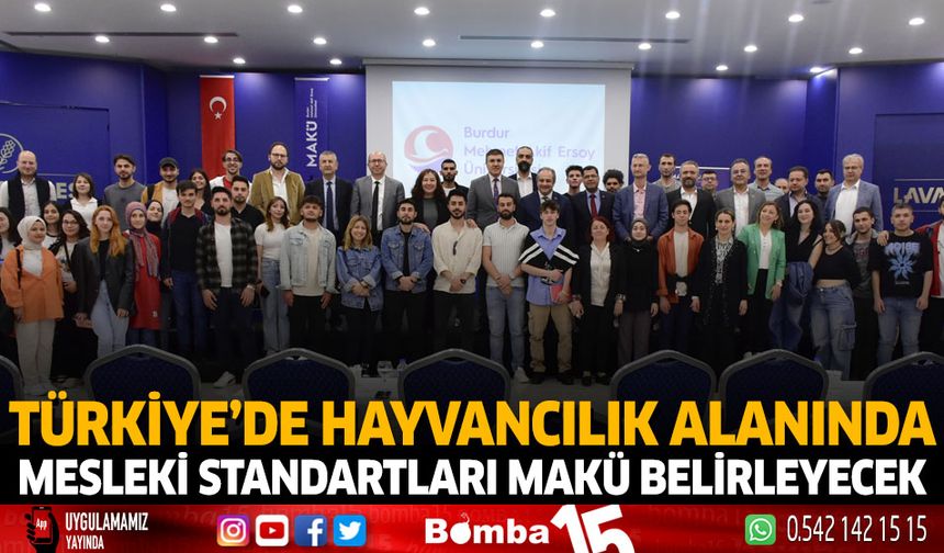 Türkiye’de Hayvancılık Alanında Mesleki Standartları MAKÜ Belirleyecek!