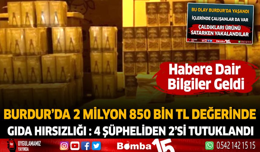 Burdur'da 2 Milyon 850 Bin TL Değerinde Gıda Hırsızlığı : 4 Şüpheliden 2'si Tutuklandı