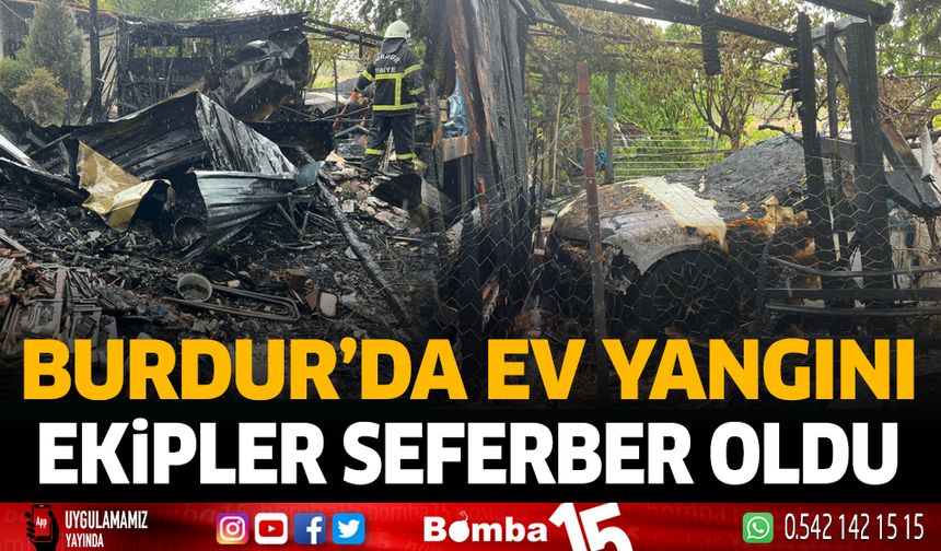 Burdur'da ev yangını ekipler seferber oldu