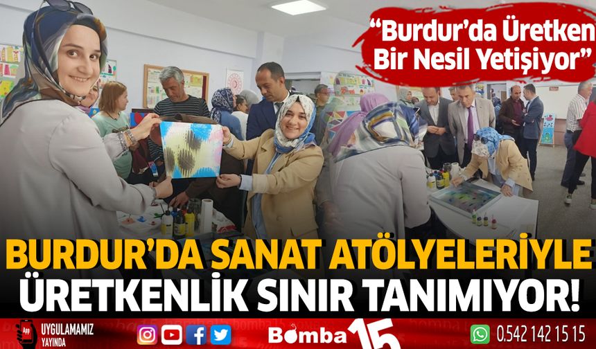Burdur'da Sanat Atölyeleriyle Üretkenlik Sınır Tanımıyor