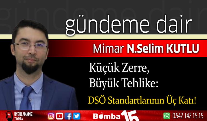 Selim Kutlu Yazdı... Küçük Zerre, Büyük Tehlike: DSÖ Standartlarının Üç Katı!
