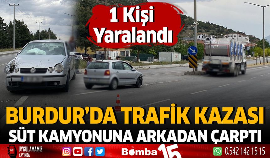 Burdur'da Trafik Kazası Süt Kamyonuna Arkadan Çarptı