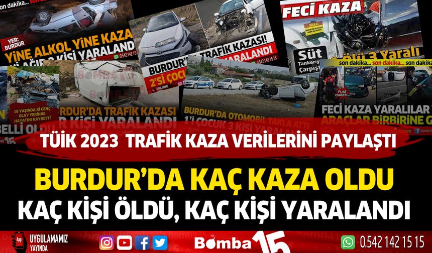 Burdur'da kaç trafik kazası oldu. Kaç kişi öldü, kaç kişi yaralandı...