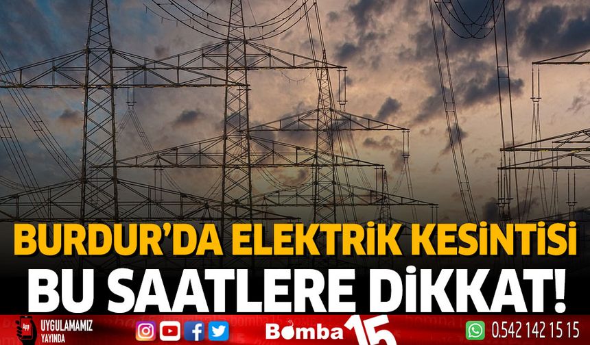 Burdur'da 15 Mayıs Çarşamba Günü elektrik kesintisi